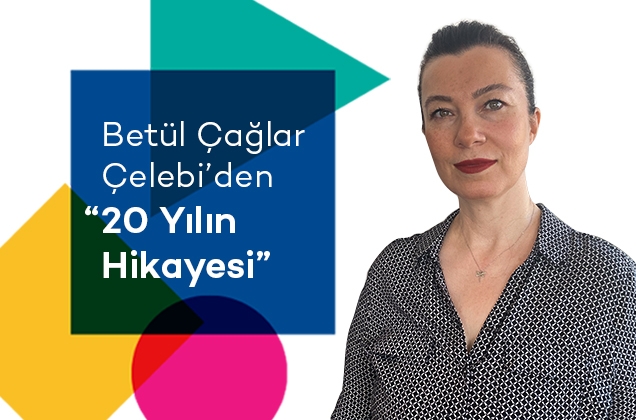 The Story of 20 Years with Betül Çağlar Çelebi