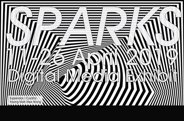 From VAVCD Students “SPARKS - Digital Media Exhibition 2019”