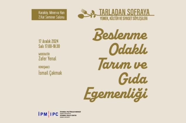 The seventh event of the “From Farm to Table: Food, Culture, and Politics Talks” series will feature İsmail Çakmak