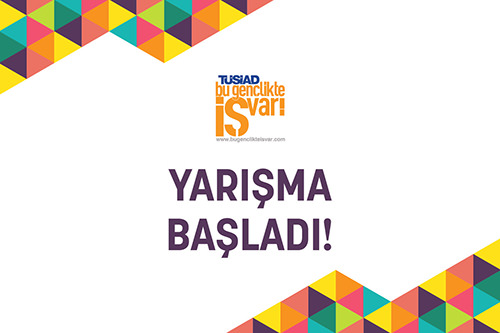 "TÜSİAD Bu Gençlikte İŞ Var!” yarışması