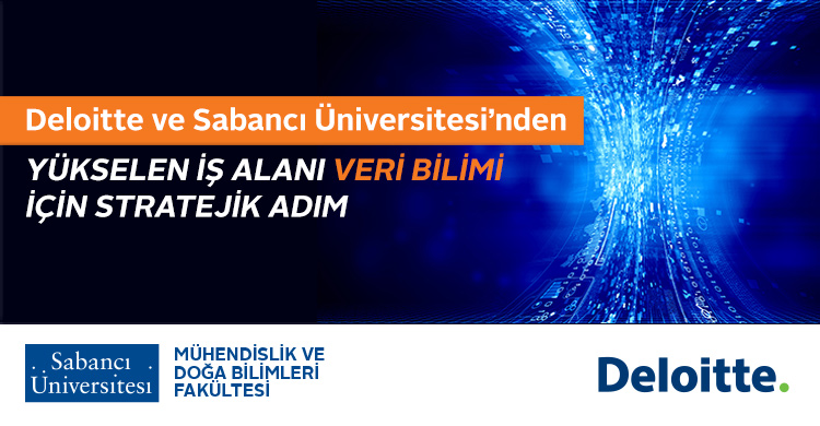 Deloitte Türkiye Sabancı Üniversitesi Veri Analitiği Programının Stratejik Eğitim Ortağı Oldu