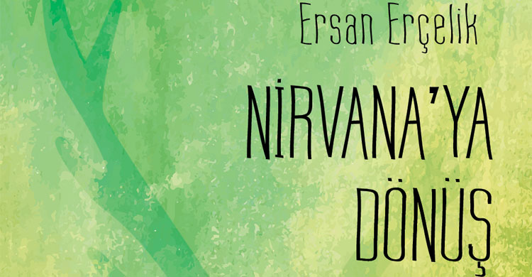 Ersan Erçelik'in yeni kitabı “Nirvana’ya Dönüş” çıktı