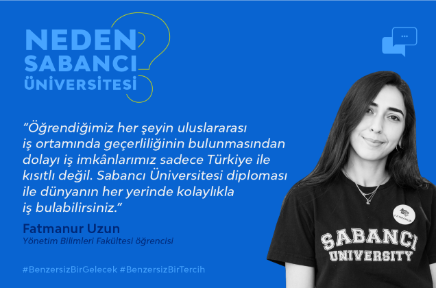 “Sabancı Üniversitesi diploması ile dünyanın her yerinde kolaylıkla iş bulabilirsiniz.”