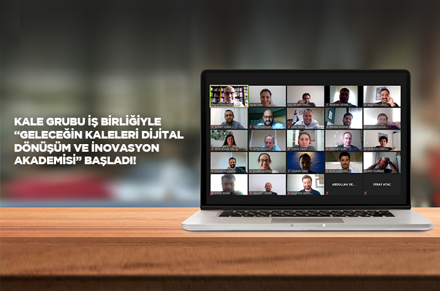 Kale Grubu Geleceğin Kaleleri Dijital Dönüşüm ve İnovasyon Akademisi Eğitimleri Başladı