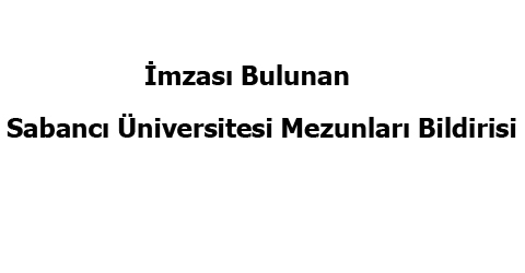 İmzası bulunan Sabancı Üniversitesi mezunlarının bildirisi