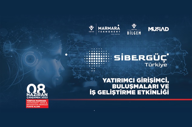 “Siber Güç Türkiye” Yatırımcı / Girişimci Buluşmaları ve İş Geliştirme Etkinliği