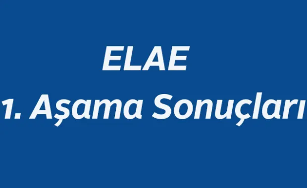 ELAE (İngilizce Dil Ölçme Sınavı) 1. Aşama Sonuçları