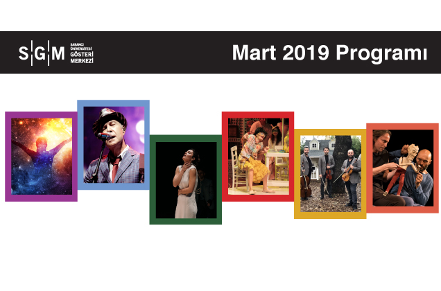 Sabancı Üniversitesi Gösteri Merkezi Mart 2019 Programı