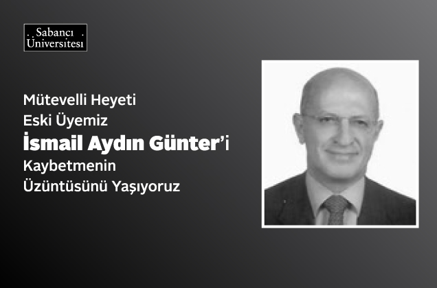 We are saddened by the loss of Mr. İsmail Aydın Günter, former member of our Board of Trustees.
