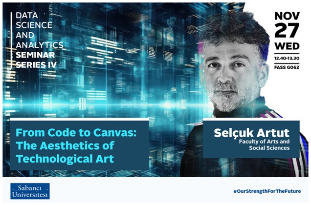 The Fourth Guest of The Data Science and Analytics Seminar Series Will Be Selçuk Artut