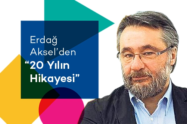 Erdağ Aksel'den 20 Yılın Hikayesi