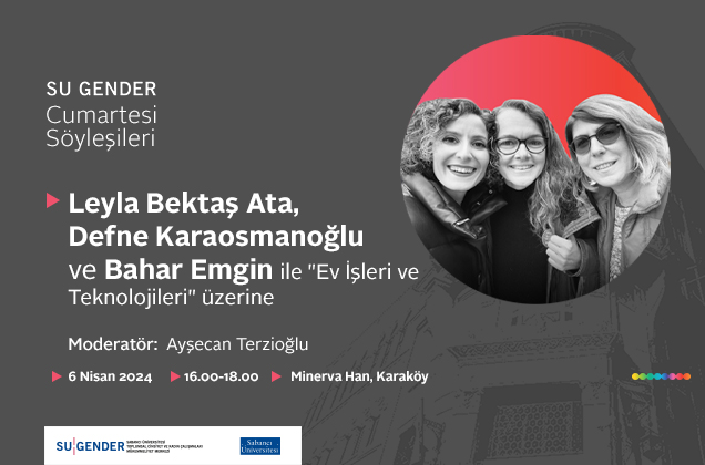 SU Gender Cumartesi Söyleşileri’nin Yeni Konukları Leyla Bektaş Ata, Defne Karaosmanoğlu ve Bahar Emgin