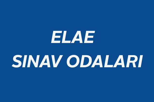 ELAE (İngilizce Dil Ölçme Sınavı) 2. Aşama Sınav Odaları