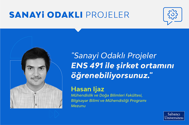 Sanayi Odaklı Projeler ENS 491 ile şirket ortamını öğrenebiliyorsunuz