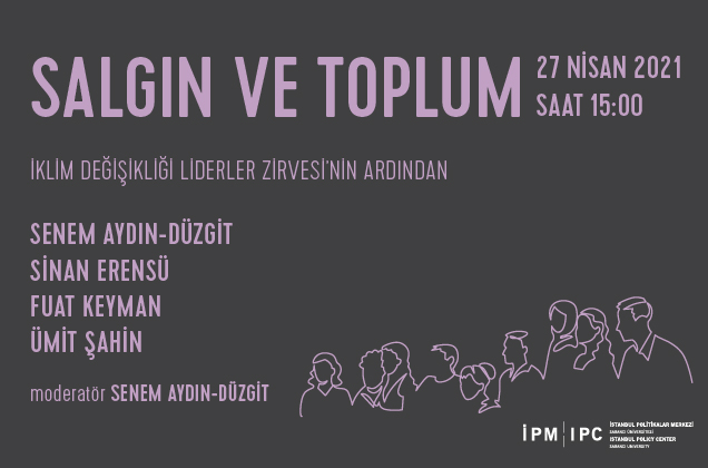İstanbul Politikalar Merkezi’nden “Salgın ve Toplum” webinar serisi "İklim Değişikliği Liderler Zirvesi’nin Ardından"