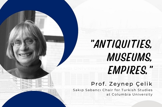 Prof. Zeynep Çelik “Antikalar, Müzeler, İmparatorluklar” semineri ile Altunizade Dijital Kampüs'te