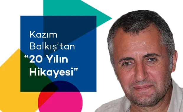 Kazım Balkış'tan 20 Yılın Hikayesi