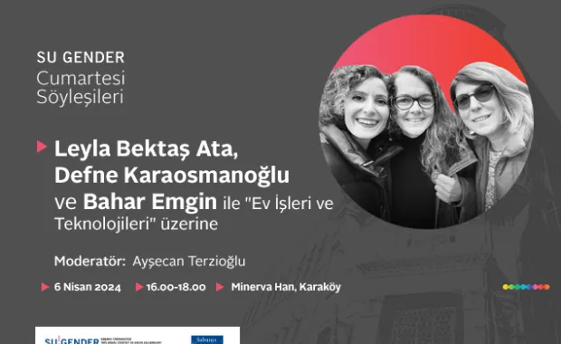 SU Gender Cumartesi Söyleşileri’nin Yeni Konukları Leyla Bektaş Ata, Defne Karaosmanoğlu ve Bahar Emgin