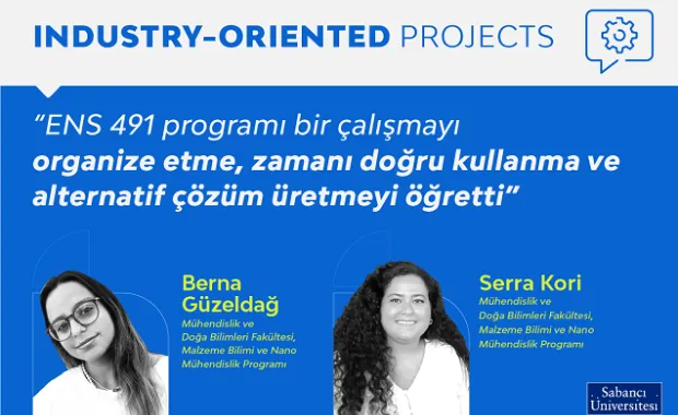 “ENS 491 programı bir çalışmayı organize etme, zamanı doğru kullanma ve alternatif çözüm üretmeyi öğretti”