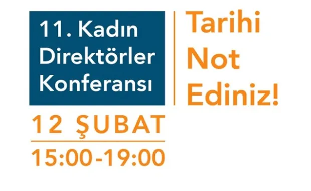 11. Türkiye Kadın Direktörler Konferansı'na Davetlisiniz: Ön Kayıt Olunuz ve Tarihi Not Ediniz!