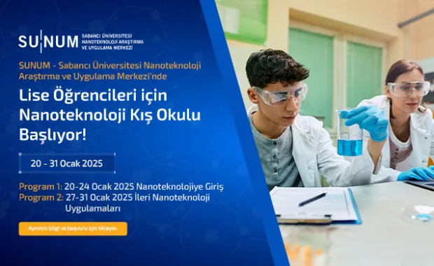 Sabancı Üniversitesi Nanoteknoloji Araştırma ve Uygulama Merkezi'nde Lise Öğrencileri için Nanoteknoloji Kış Okulu Başlıyor!