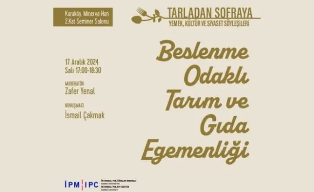 Tarladan Sofraya Yemek, Kültür ve Siyaset Söyleşileri Serisinin Yedinci Etkinliğinin Konuğu İsmail Çakmak Olacak