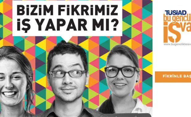 TÜSİAD Bu Gençlikte İŞ Var! diyor