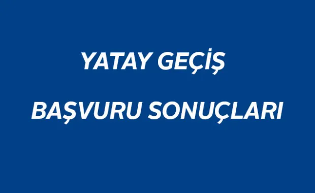 2016-2017 GÜZ DÖNEMİ KURUMLARARASI YATAY GEÇİŞ BAŞVURU SONUÇLARI