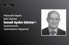 We are saddened by the loss of Mr. İsmail Aydın Günter, former member of our Board of Trustees.