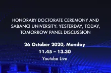 Honorary Doctorate Ceremony and Sabancı University: Yesterday, Today, Tomorrow Panel Discussion