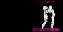 Gaga Feminizmi: Seks, Toplumsal Cinsiyet ve Normalin Sonu