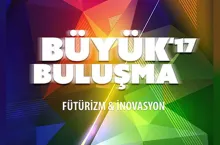Büyük Buluşma’17 Fütürizm ve İnovasyonun liderlerini biraraya getiriyor
