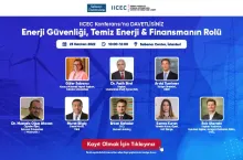 IICEC&#039;ten “Enerji Güvenliği, Temiz Enerji &amp; Finansmanın Rolü&quot; Konferansı