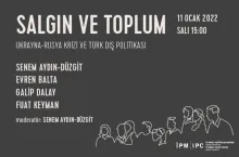 İPM’den “Salgın ve Toplum” webinar serisi: Ukrayna-Rusya Krizi ve Türk Dış Politikası