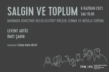 İstanbul Politikalar Merkezi’nden “Salgın ve Toplum” webinar serisi “Marmara Denizi'nde Neler Oluyor? Kirlilik, Isınma ve Müsilaj Sorunu”